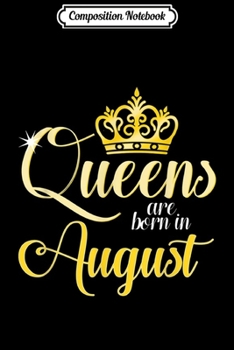 Composition Notebook: Queens Are Born In August Women Birthday Journal/Notebook Blank Lined Ruled 6x9 100 Pages