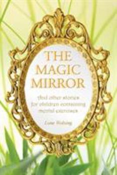 Paperback The Magic Mirror: And other stories for children containing mental exercises Book