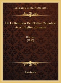 De La Reunion De L'Eglise Orientale Avec L'Eglise Romaine: Discours (1860)
