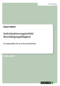 Paperback Individualisierungsleitbild Besch?ftigungsf?higkeit: Ist Employability die neue Form des Berufes? [German] Book