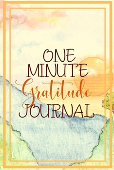 One Minute Gratitude Journal-Peace of Mind Notebook To Write In-Practice The Power of Daily Gratitude Book 9: Positivity Diary for Men and ... Journal-Mindfulness Records Writing Journal