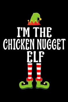 I'm the Chicken Nugget Elf: Blank Lined Family Matching Christmas Diary Best Christmas gift Notebook And Journal 6x9 Inch 120 Pages White Paper