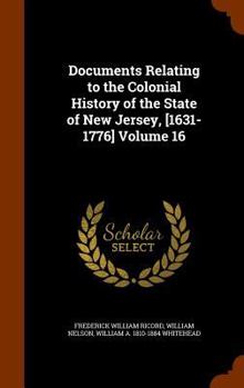 Hardcover Documents Relating to the Colonial History of the State of New Jersey, [1631-1776] Volume 16 Book