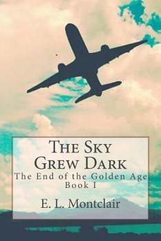 The Sky Grew Dark - Book #1 of the End of the Golden Age