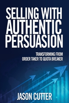 Hardcover Selling with Authentic Persuasion: Transform from Order Taking to Quota Breaker Book