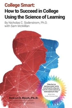 College Smart: How to Succeed in College Using the Science of Learning