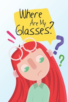 Where Are My Glasses?: Senior Moments Journal & Notebook For Those Of Us That Need To Write Things Down So We Don't Forget