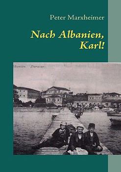 Paperback Nach Albanien, Karl!: Eine andere Reise in das Jahr 1914 [German] Book