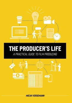 Hardcover The Producer's Life A Practical Guide to Film Producing Book