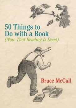 Hardcover 50 Things to Do with a Book: (Now That Reading Is Dead) Book