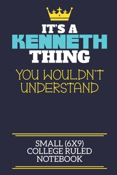 Paperback It's A Kenneth Thing You Wouldn't Understand Small (6x9) College Ruled Notebook: A cute book to write in for any book lovers, doodle writers and buddi Book