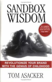 Hardcover Sandbox Wisdom: Revolutionize Your Brand with the Genius of Childhood Book