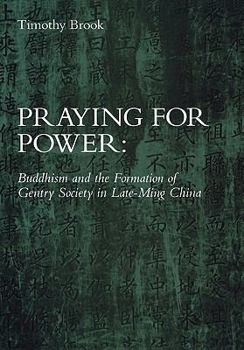Hardcover Praying for Power: Buddhism and the Formation of Gentry Society in Late-Ming China Book