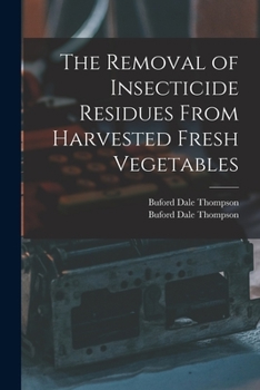 Paperback The Removal of Insecticide Residues From Harvested Fresh Vegetables Book