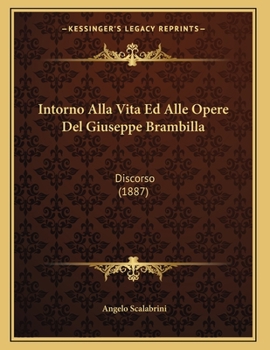 Paperback Intorno Alla Vita Ed Alle Opere Del Giuseppe Brambilla: Discorso (1887) [Italian] Book