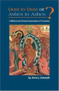 Paperback Dust to Dust or Ashes to Ashes?: A Christian Examination of Cremation Book