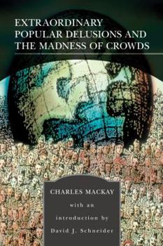 Memoirs of Extraordinary Popular Delusions and the Madness of Crowds