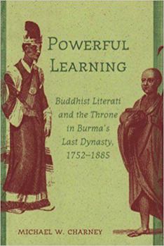 Hardcover Powerful Learning: Buddhist Literati and the Throne in Burma's Last Dynasty, 1752-1885 Book