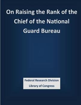 Paperback On Raising the Rank of the Chief of the National Guard Bureau Book