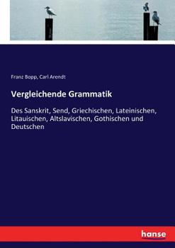 Paperback Vergleichende Grammatik: Des Sanskrit, Send, Griechischen, Lateinischen, Litauischen, Altslavischen, Gothischen und Deutschen [German] Book