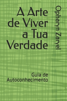 Paperback A Arte de Viver a Tua Verdade: Guia de Autoconhecimento [Portuguese] Book