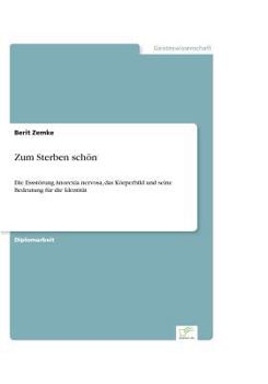 Paperback Zum Sterben schön: Die Essstörung Anorexia nervosa, das Körperbild und seine Bedeutung für die Identität [German] Book