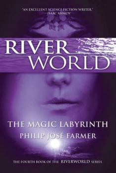The Magic Labyrinth - Book #4 of the Riverworld