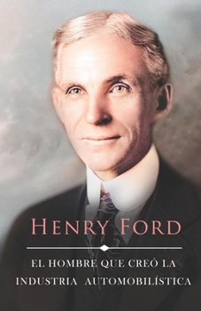 Paperback La Vida de Henry Ford: El Hombre que Creó la Industria Automobilística [Spanish] Book