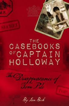 The Disappearance of Tom Pile: The Casebooks of Captain Holloway - Book #1 of the Casebooks of Captain Holloway