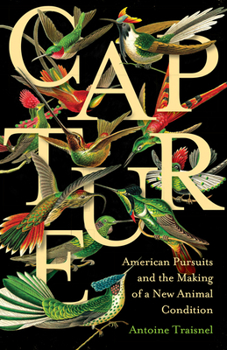 Paperback Capture: American Pursuits and the Making of a New Animal Condition Book