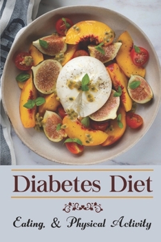 Paperback Diabetes Diet: Eating, & Physical Activity: The Complete Diabetes Cookbook Book