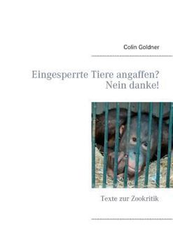 Paperback Eingesperrte Tiere angaffen? Nein danke!: Texte zur Zookritik [German] Book