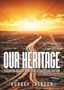 Paperback Our Heritage: Eschatological Hope for a Christian Nation Book