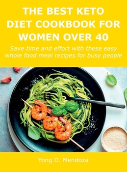 Hardcover The Best Keto Diet Cookbook for Women Over 40: Save time and effort with these easy whole food meal recipes for busy people Book