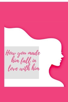 Paperback How you made him fall in love with him Book