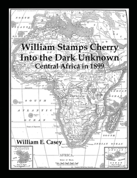 Paperback William Stamps Cherry - Into the Dark Unknown: Central Africa in 1899 Book