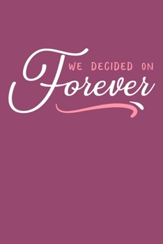 Paperback We Decided On Forever: Blank Lined Notebook Journal: Bride To Be Bridal Party Favor Wedding Gift 6x9 - 110 Blank Pages - Plain White Paper - Book