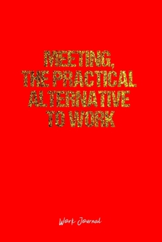 Work Journal: Dot Grid Journal -Meeting, The Practical Alternative To Work - Red Lined Diary, Planner, Gratitude, Writing, Travel, Goal, Bullet Notebook - 6x9 120 page
