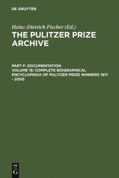 Hardcover Complete Biographical Encyclopedia of Pulitzer Prize Winners 1917 - 2000: Journalists, Writers and Composers on Their Way to the Coveted Awards Book