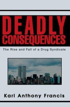 Paperback Deadly Consequences: The Rise and Fall of a Drug Syndicate Book