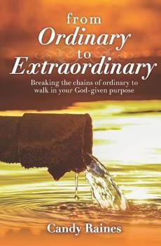 Paperback From Ordinary to Extraordinary: Breaking the chains or ordinary to walk in your God-given purpose Book