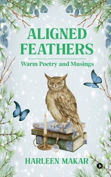 Paperback Aligned Feathers: Warm Poetry and Musings Book