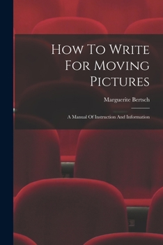 Paperback How To Write For Moving Pictures: A Manual Of Instruction And Information Book