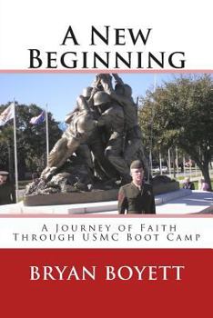 Paperback A New Beginning, A Journey of Faith Through USMC Boot Camp Book