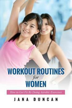 Paperback Workout Routines for Women: How to Get Fit by Doing Aerobic Exercises Book