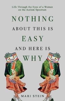 Paperback Nothing about This Is Easy and Here Is Why: Life Through the Eyes of a Woman on the Autism Spectrum Book