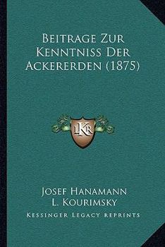Paperback Beitrage Zur Kenntniss Der Ackererden (1875) [German] Book