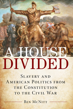 Hardcover A House Divided: Slavery and American Politics from the Constitution to the Civil War Book