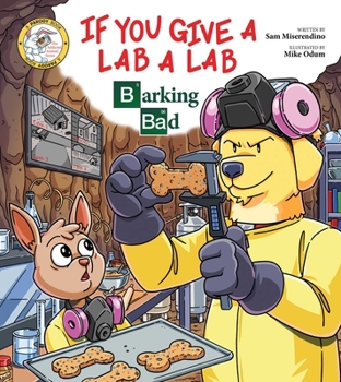 Paperback If You Give a Lab a Lab: Barking Bad (a Breaking Bad Parody) Book