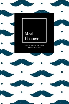 Paperback Meal Planner: Track And Plan Your Meals Weekly, Moustache: 52 Week Food Planner, Meal Prep And Planning Grocery List: Meal Planner J Book